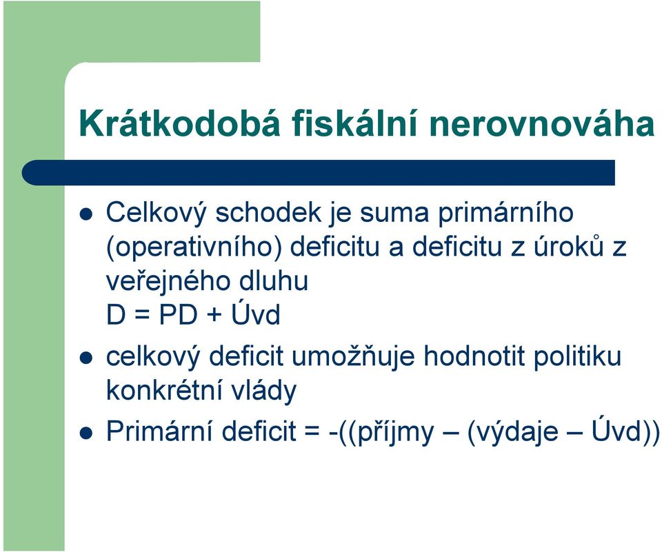 veřejného dluhu D = PD + Úvd celkový deficit umožňuje