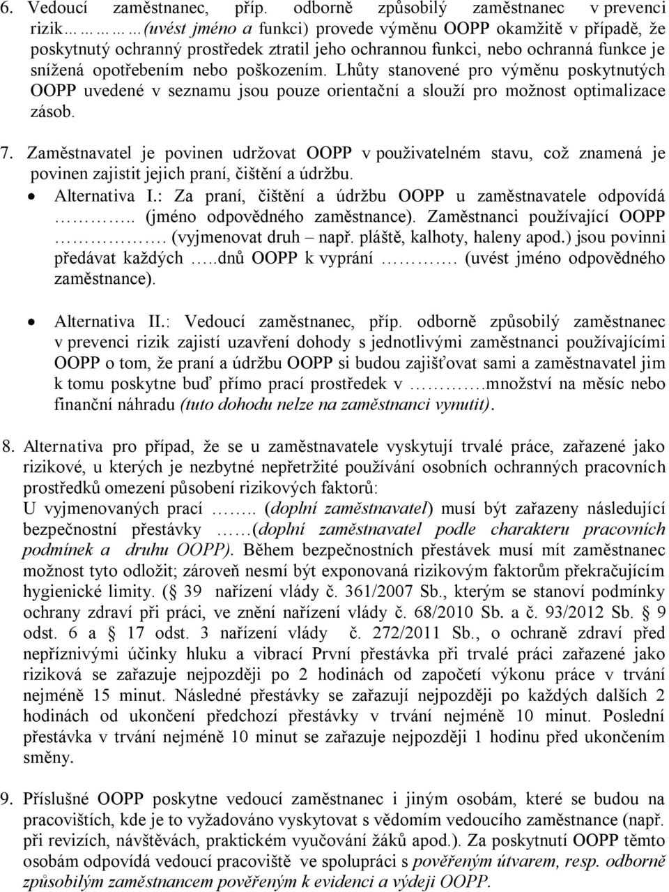 snížená opotřebením nebo poškozením. Lhůty stanovené pro výměnu poskytnutých OOPP uvedené v seznamu jsou pouze orientační a slouží pro možnost optimalizace zásob. 7.