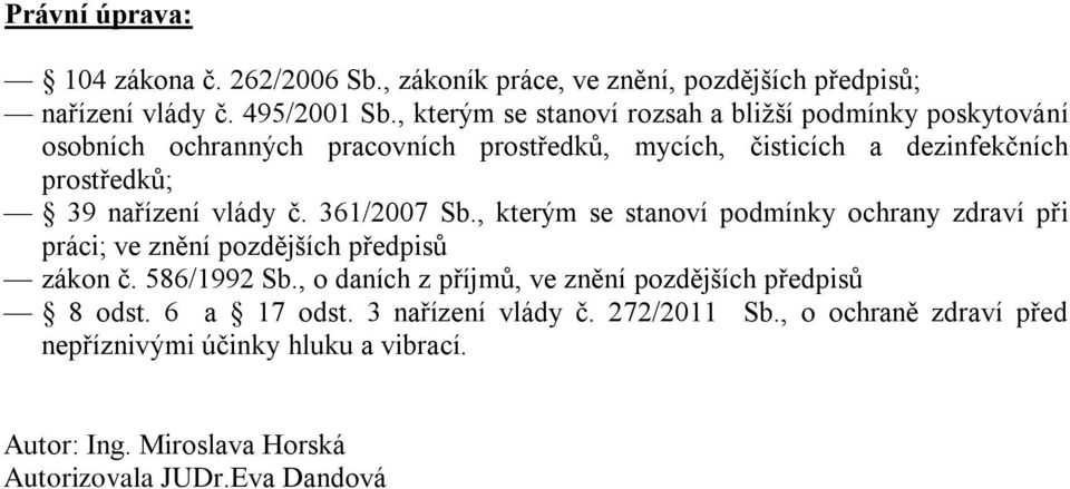 nařízení vlády č. 361/2007 Sb., kterým se stanoví podmínky ochrany zdraví při práci; ve znění pozdějších předpisů zákon č. 586/1992 Sb.