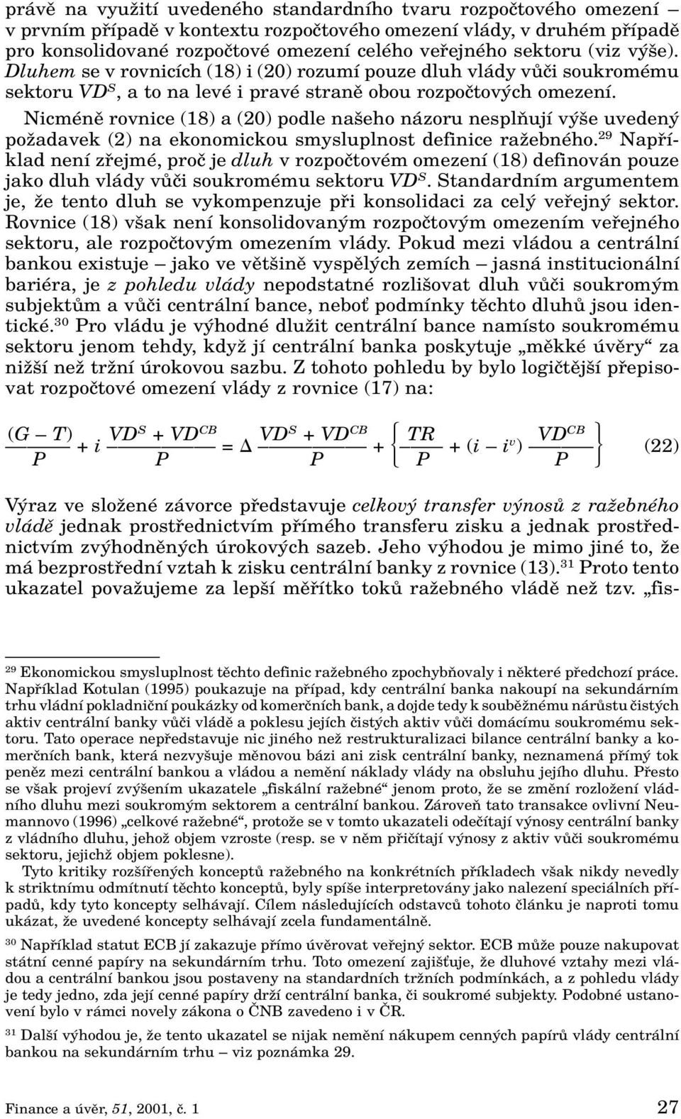 Nicménû rovnice (18) a (20) podle na eho názoru nesplàují v e uveden poïadavek (2) na ekonomickou smysluplnost definice raïebného.