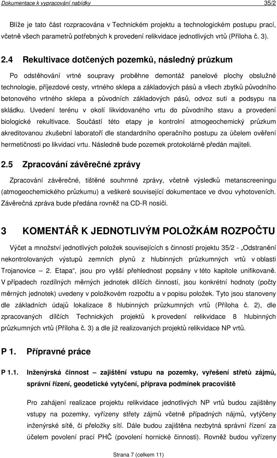 zbytků původního betonového vrtného sklepa a původních základových pásů, odvoz suti a podsypu na skládku.