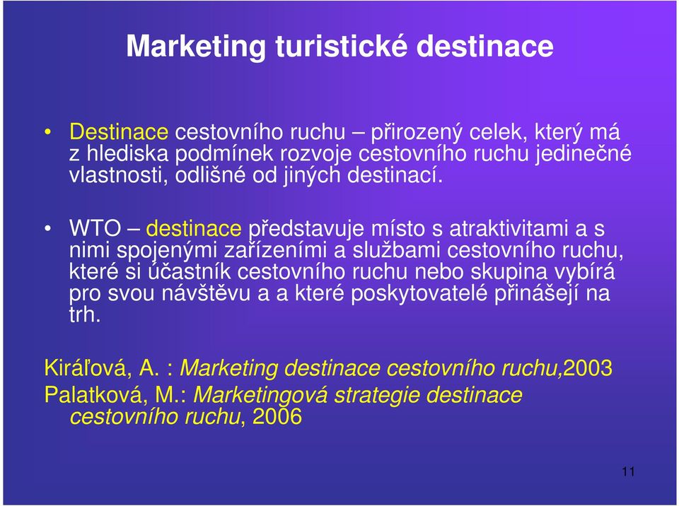 WTO destinace představuje místo s atraktivitami a s nimi spojenými zařízeními a službami cestovního ruchu, které si účastník