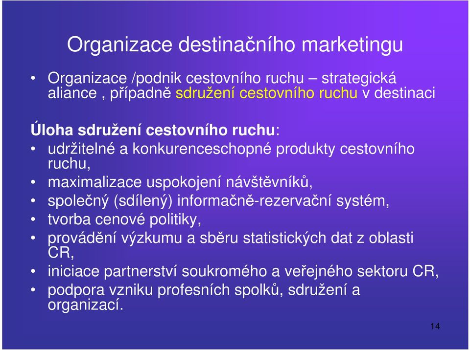 návštěvníků, společný (sdílený) informačně-rezervační systém, tvorba cenové politiky, provádění výzkumu a sběru statistických