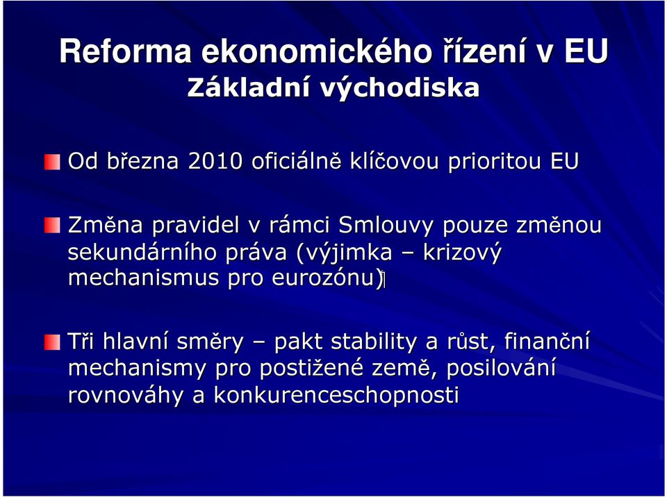 práva (výjimka krizový mechanismus pro eurozónu) nu) Tři i hlavní směry pakt stability