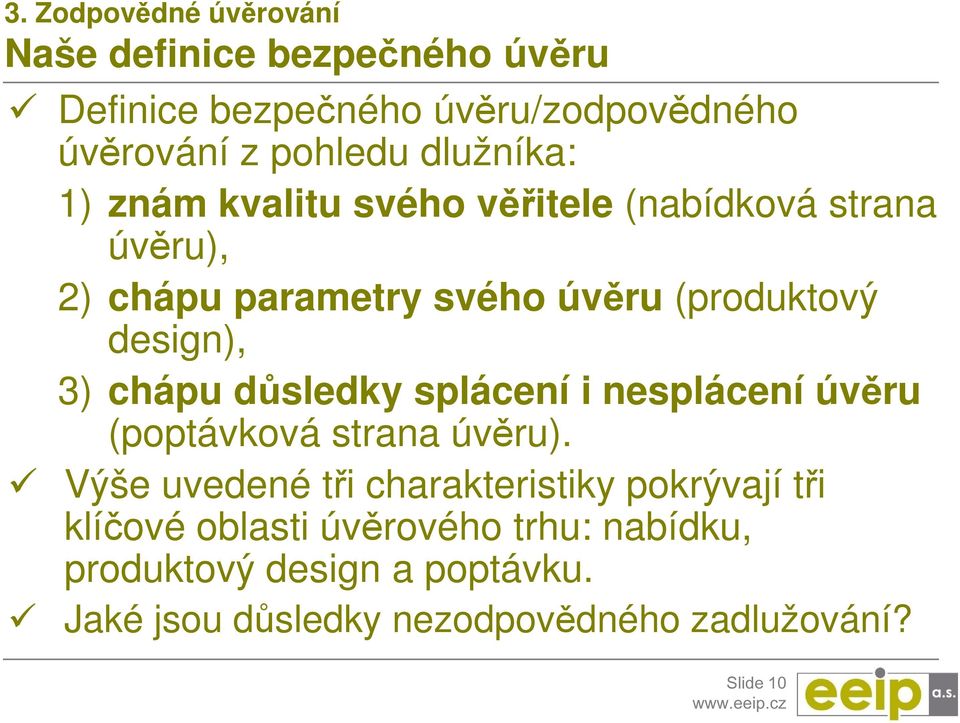 3) chápu důsledky splácení i nesplácení úvěru (poptávková strana úvěru).