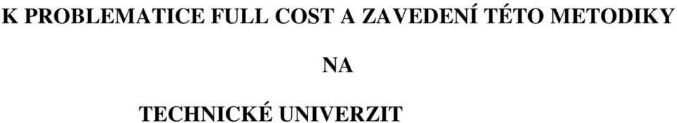 Metodika fullcost by měla pomoci TUL identifikovat úplné náklady v rámci jednotlivých činností, umět je přesněji rozčlenit do skupin neuznatelných a uznatelných dle požadavků legislativy a