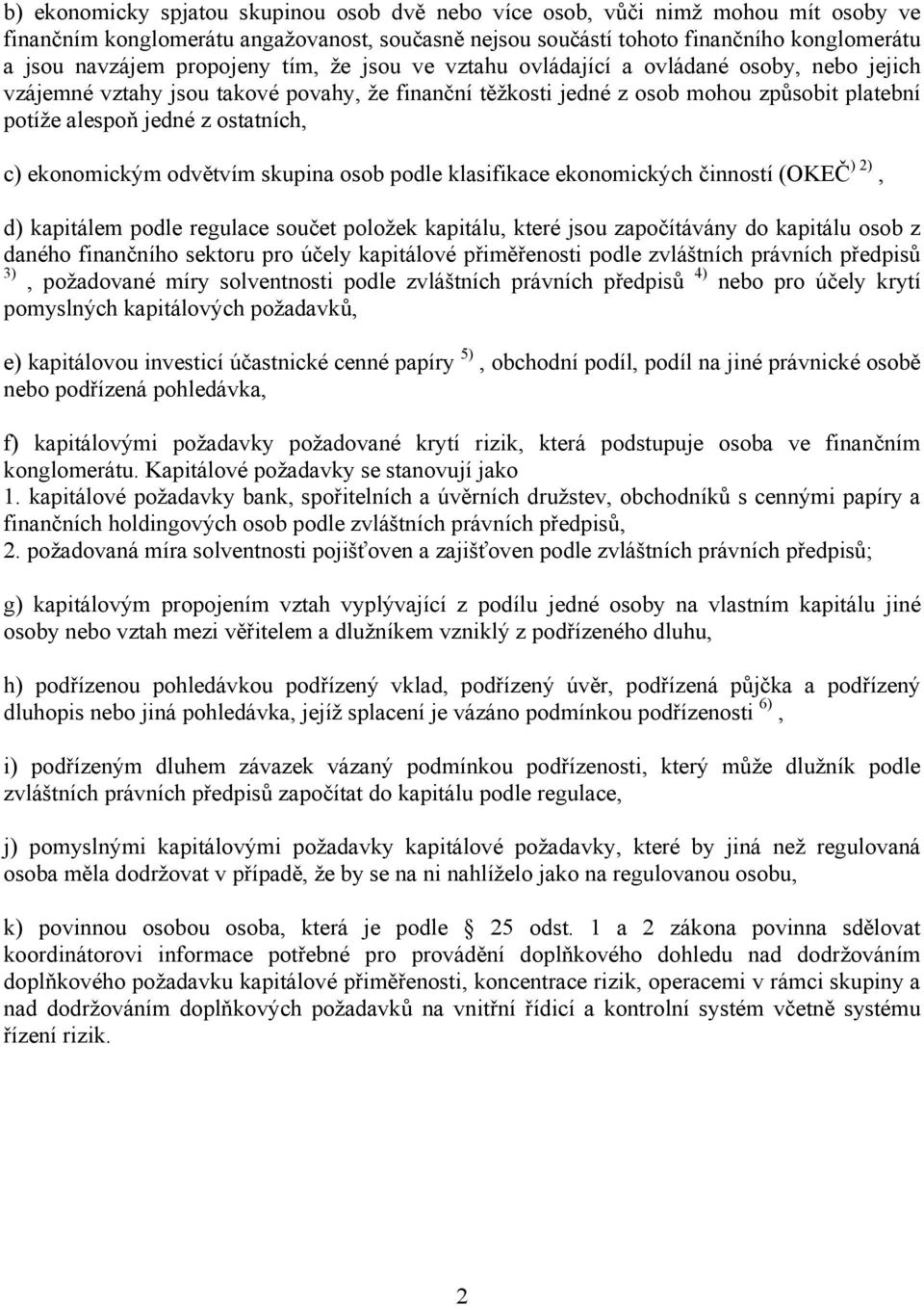 ostatních, c) ekonomickým odvětvím skupina osob podle klasifikace ekonomických činností (OKEČ ) 2), d) kapitálem podle regulace součet položek kapitálu, které jsou započítávány do kapitálu osob z