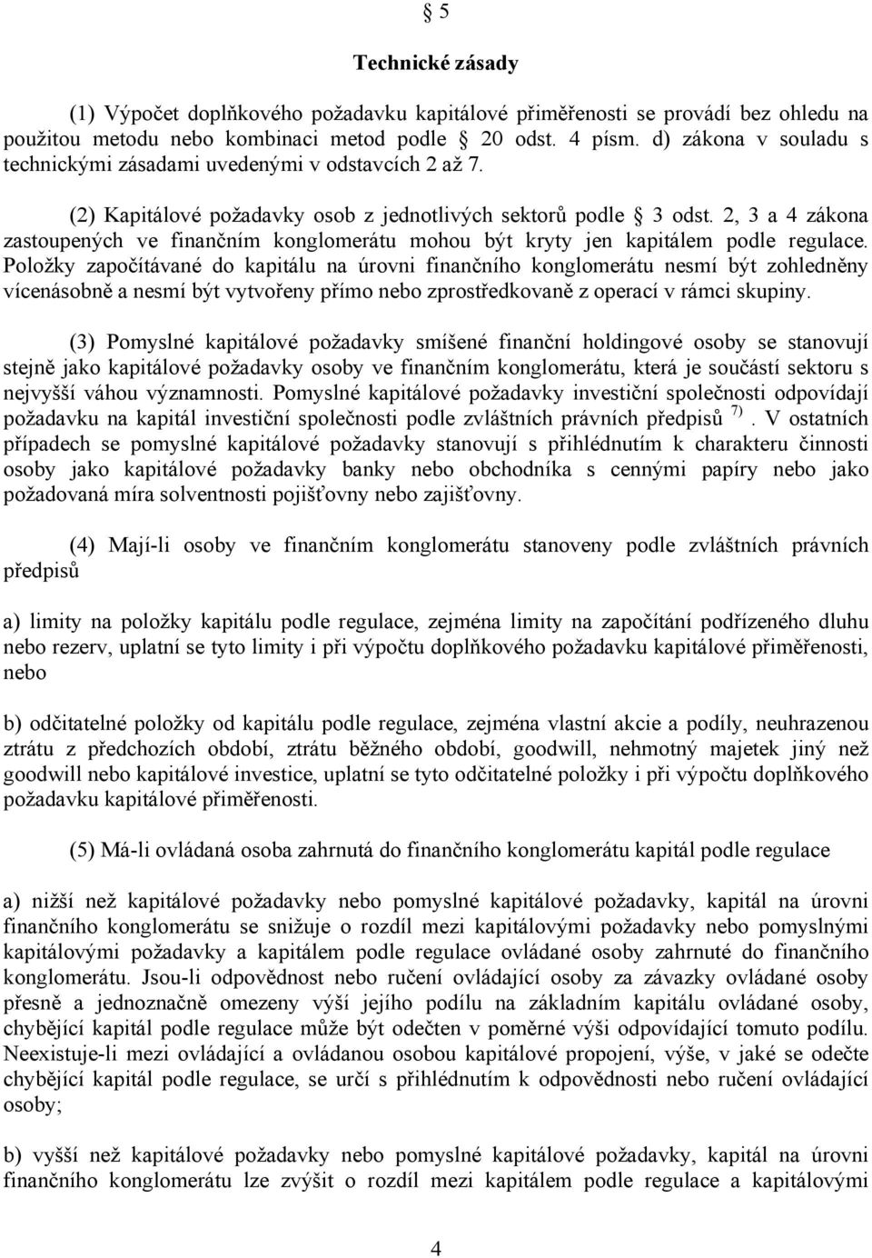 2, 3 a 4 zákona zastoupených ve finančním konglomerátu mohou být kryty jen kapitálem podle regulace.