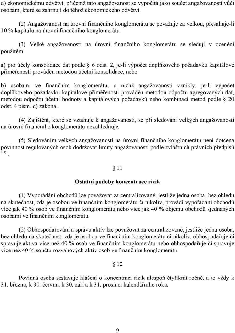 (3) Velké angažovanosti na úrovni finančního konglomerátu se sledují v ocenění použitém a) pro účely konsolidace dat podle 6 odst.