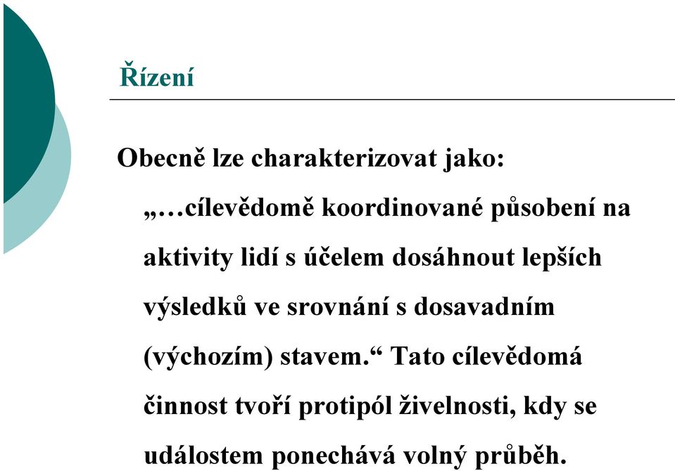 srovnání s dosavadním (výchozím) stavem.