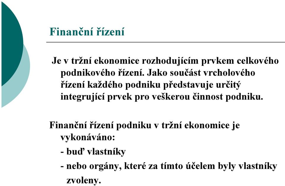 Jako součást vrcholového řízení každého podniku představuje určitý integrující