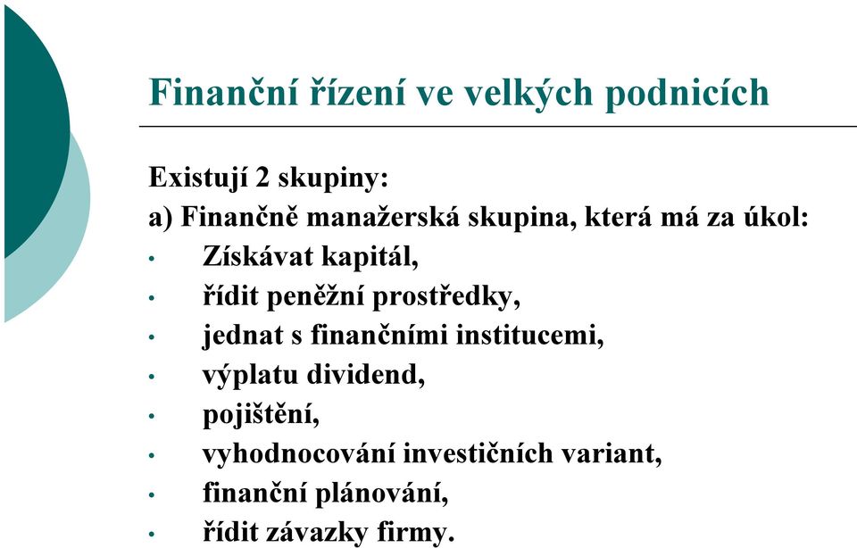 prostředky, jednat s finančními institucemi, výplatu dividend,
