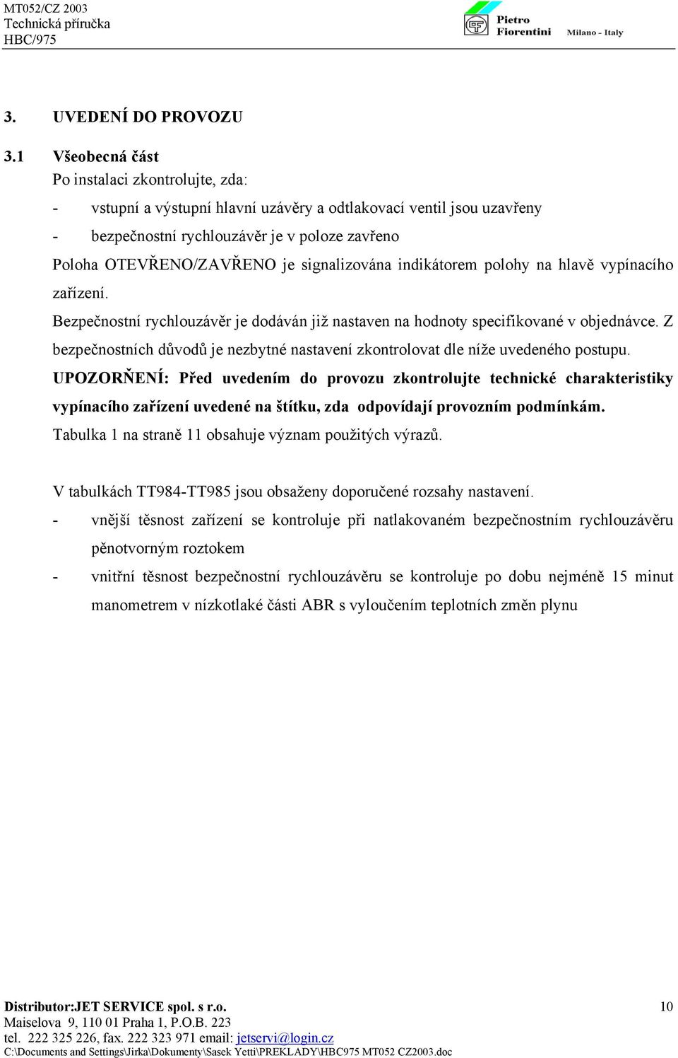 signalizována indikátorem polohy na hlavě vypínacího zařízení. Bezpečnostní rychlouzávěr je dodáván již nastaven na hodnoty specifikované v objednávce.