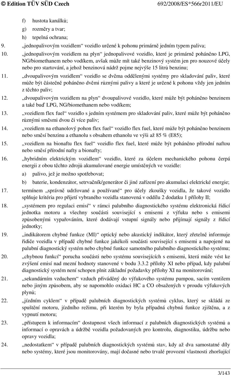 jehož benzinová nádrž pojme nejvýše 15 litrů benzinu; 11.