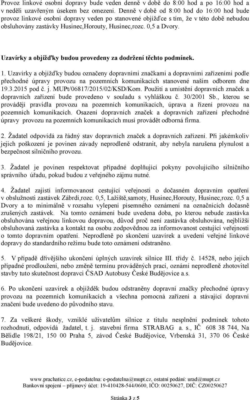 Uzavírky a objížďky budou provedeny za dodržení těchto podmínek. 1.