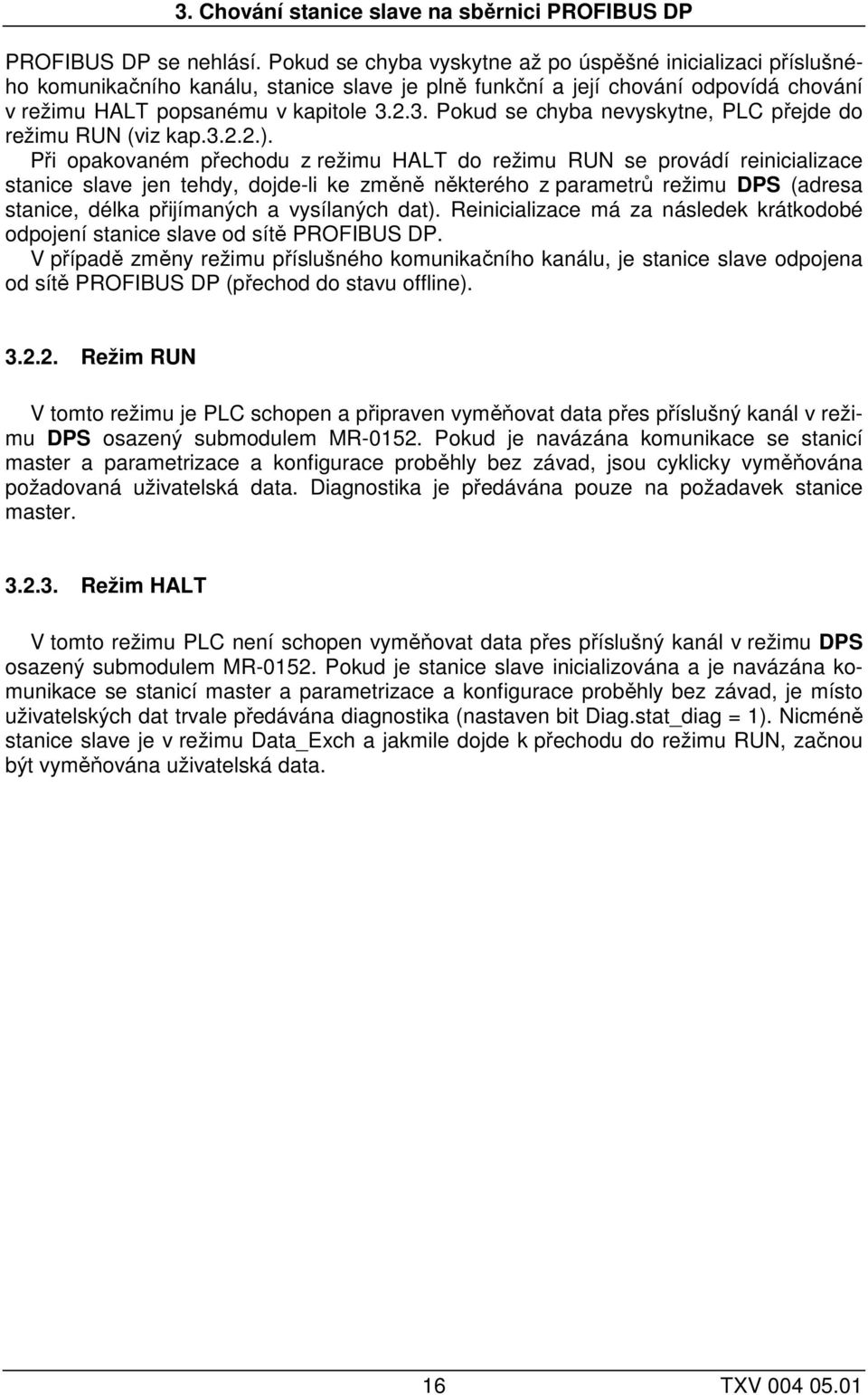 2.3. Pokud se chyba nevyskytne, PLC přejde do režimu RUN (viz kap.3.2.2.).