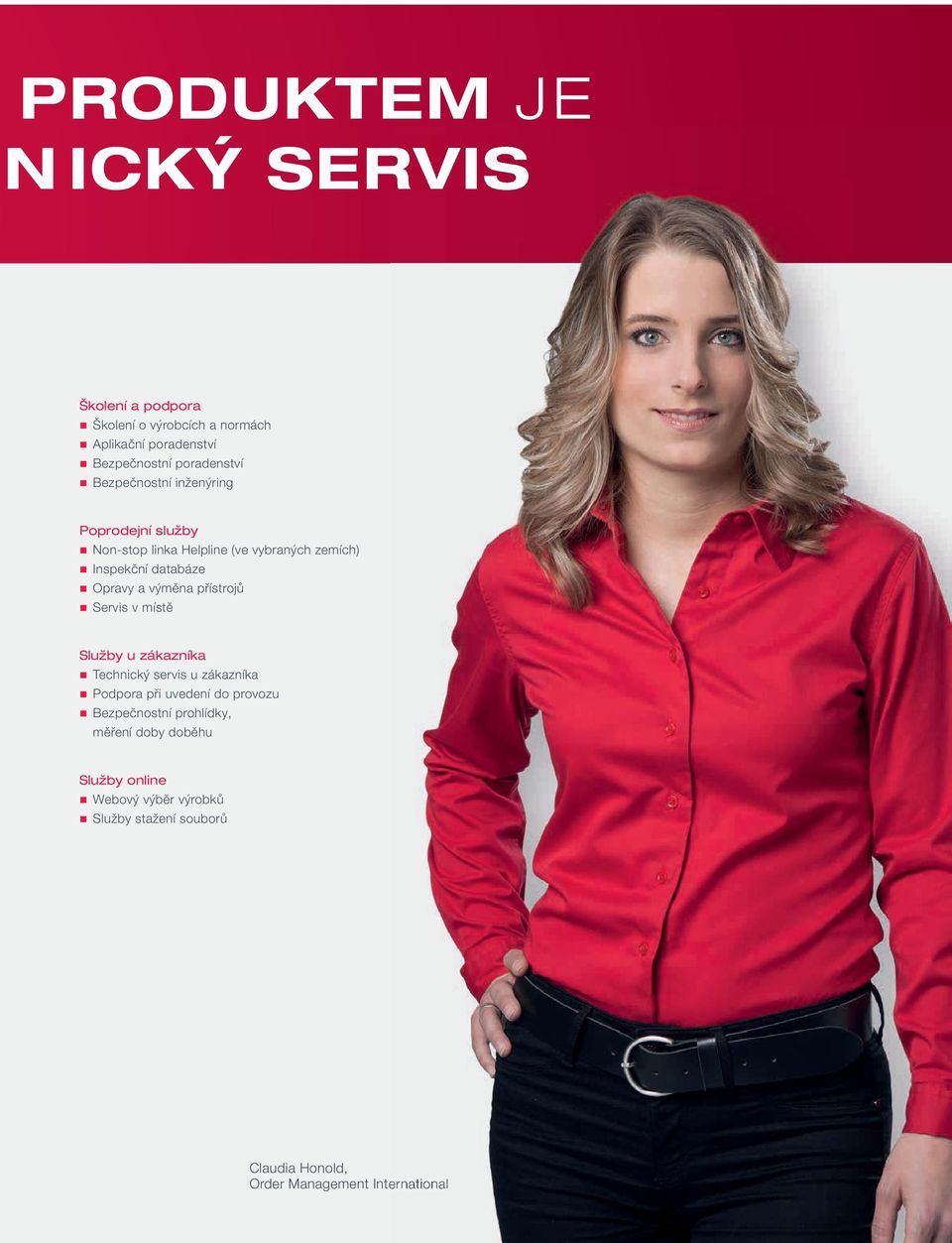 přístrojů Servis v místě Služby u zákazníka Technický servis u zákazníka Podpora při uvedení do provozu Bezpečnostní