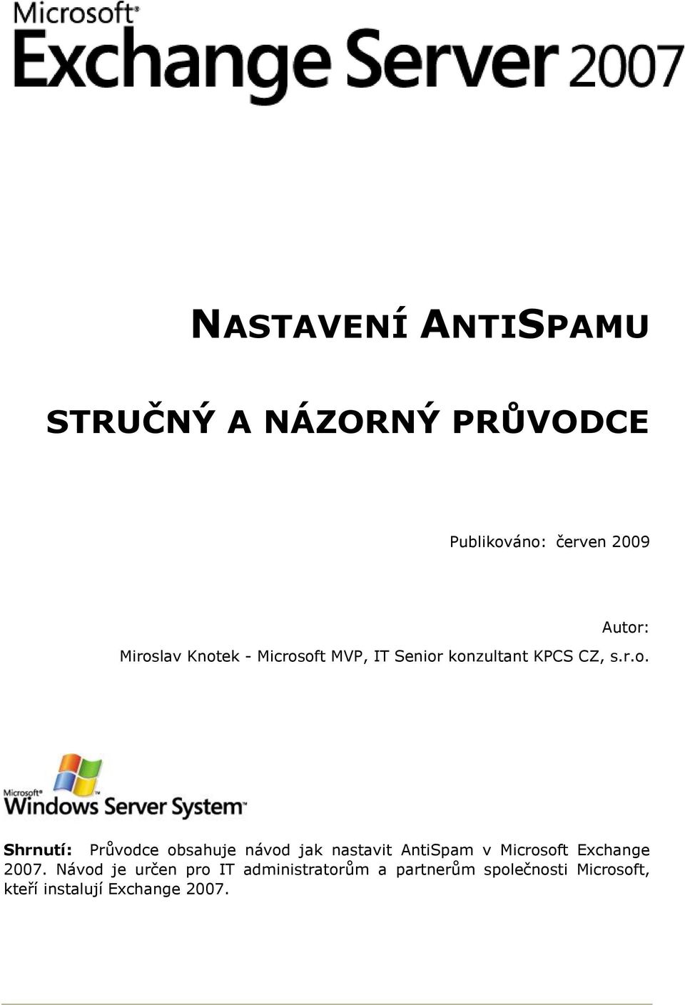 Průvodce obsahuje návod jak nastavit AntiSpam v Microsoft Exchange 2007.