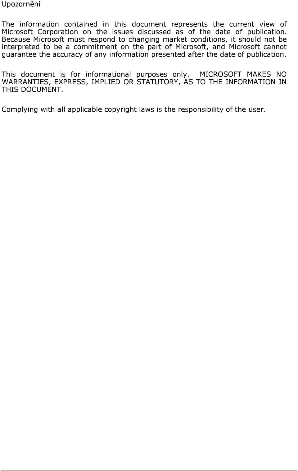 Because Microsoft must respond to changing market conditions, it should not be interpreted to be a commitment on the part of Microsoft, and Microsoft cannot