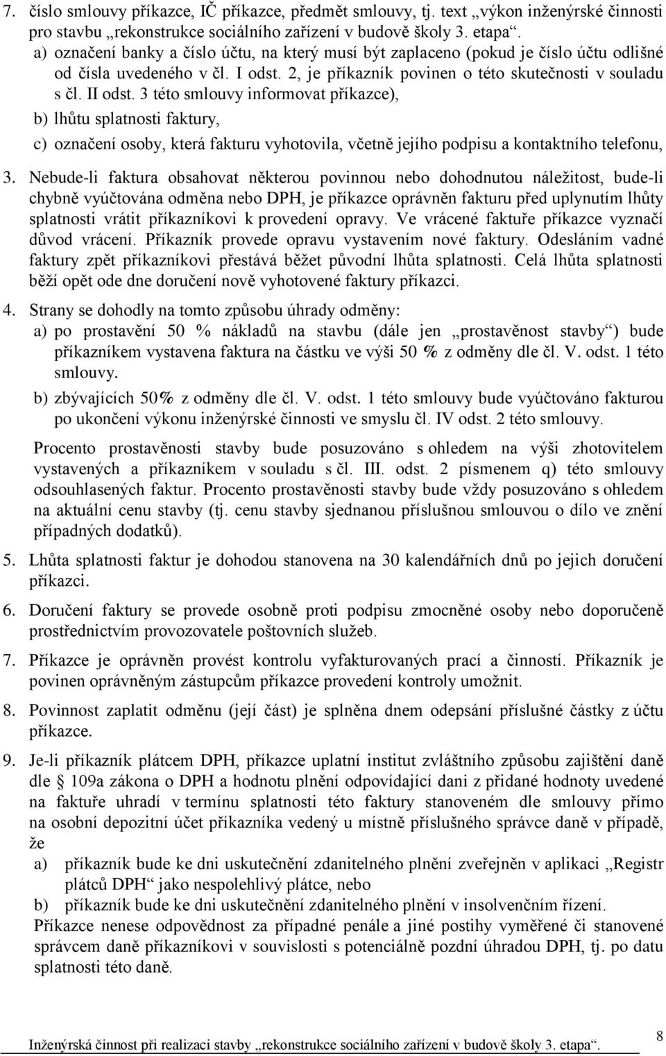 3 této smlouvy informovat příkazce), b) lhůtu splatnosti faktury, c) označení osoby, která fakturu vyhotovila, včetně jejího podpisu a kontaktního telefonu, 3.