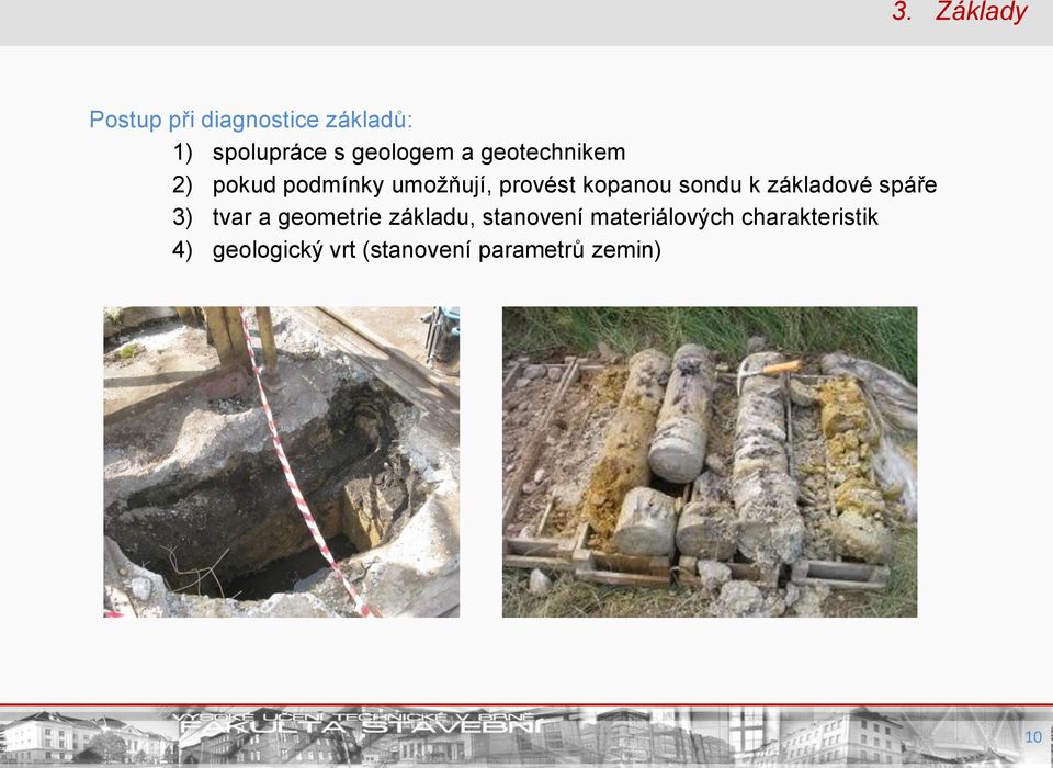 kopanou sondu k základové spáře 3) tvar a geometrie základu,