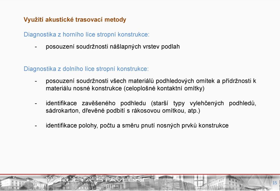 přídržnosti k materiálu nosné konstrukce (celoplošné kontaktní omítky) - identifikace zavěšeného podhledu (starší typy
