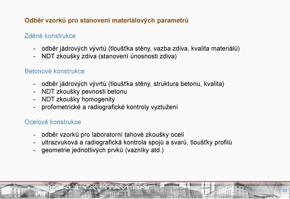 zkoušky pevnosti betonu - NDT zkoušky homogenity - profometrické a radiografické kontroly vyztužení Ocelové konstrukce - odběr vzorků pro