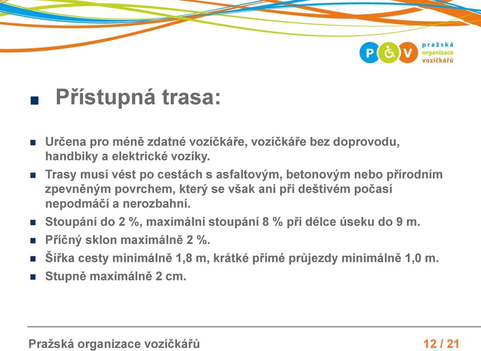 počasí nepodmáčí a nerozbahní. Stoupání do 2 %, maximální stoupání 8 % při délce úseku do 9 m.