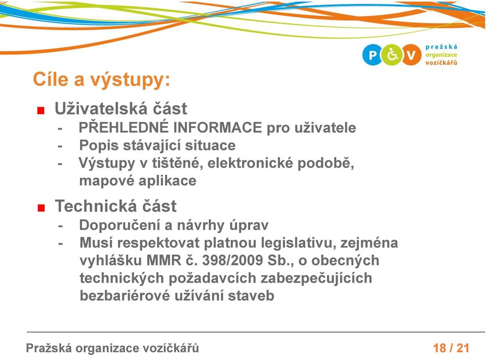 úprav - Musí respektovat platnou legislativu, zejména vyhlášku MMR č. 398/2009 Sb.