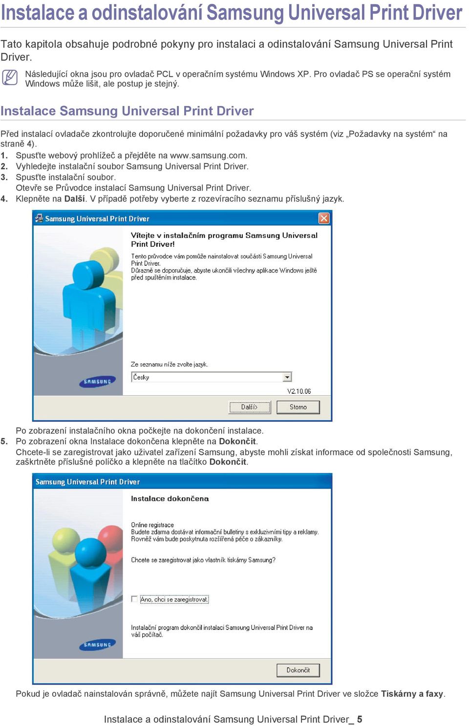 Instalace Samsung Universal Print Driver Před instalací ovladače zkontrolujte doporučené minimální požadavky pro váš systém (viz Požadavky na systém na straně 4). 1.