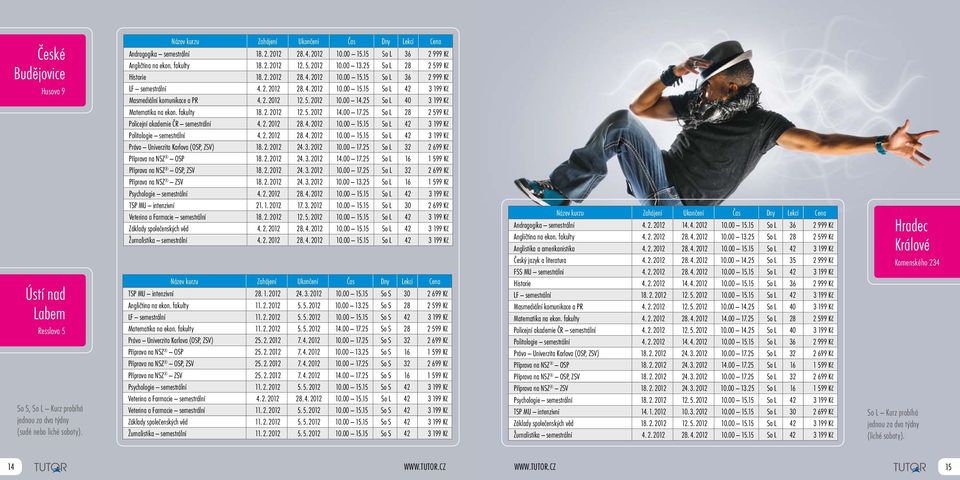 2. 2012 12. 5. 2012 10.00 14.25 So L 40 3 199 Kč Matematika na ekon. fakulty 18. 2. 2012 12. 5. 2012 14.00 17.25 So L 28 2 599 Kč Policejní akademie ČR semestrální 4. 2. 2012 28. 4. 2012 10.00 15.