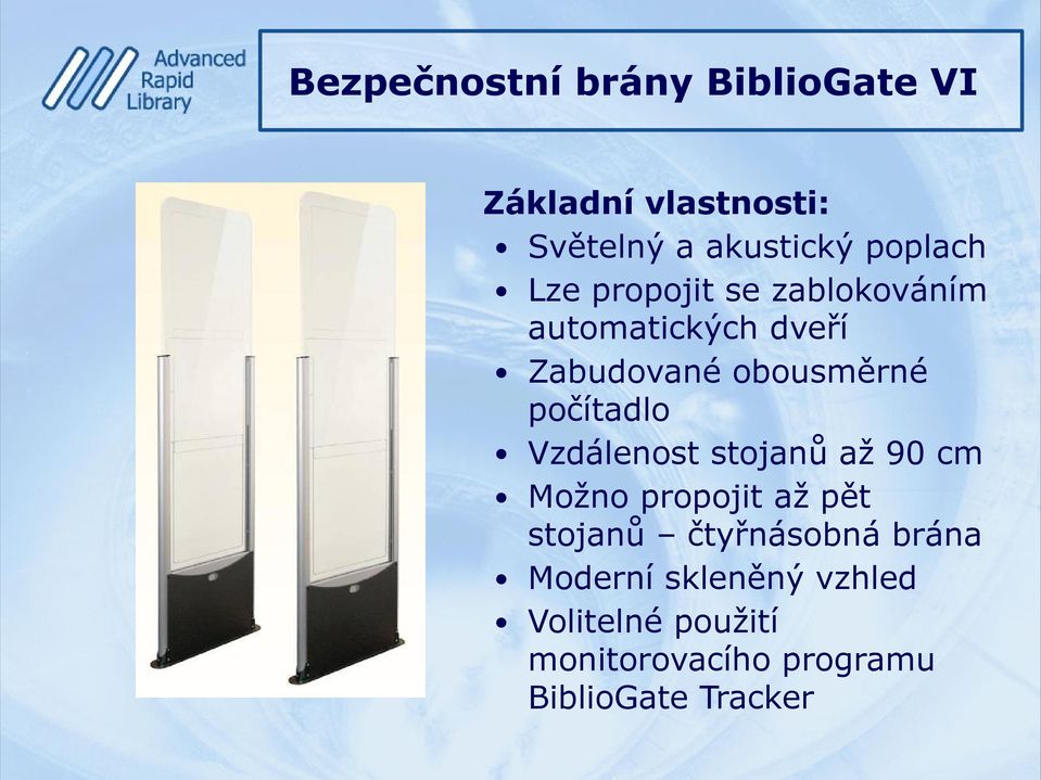 Vzdálenost stojanů až 90 cm Možno propojit až pět stojanů čtyřnásobná brána