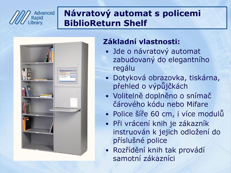 snímač čárového kódu nebo Mifare Police šíře 60 cm, i více modulů Při vrácení knih je