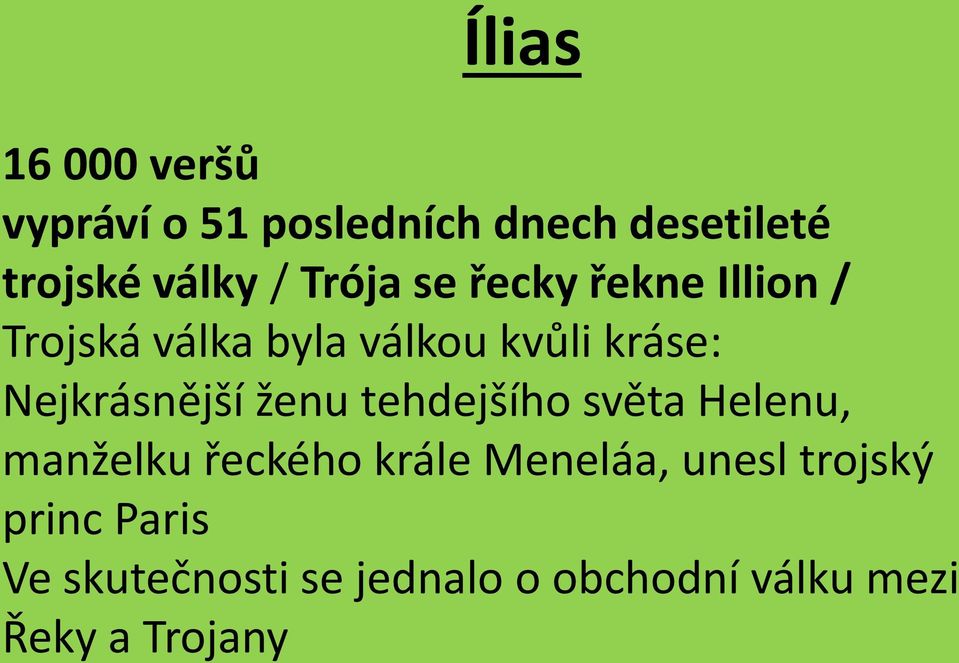 Nejkrásnější ženu tehdejšího světa Helenu, manželku řeckého krále Meneláa,