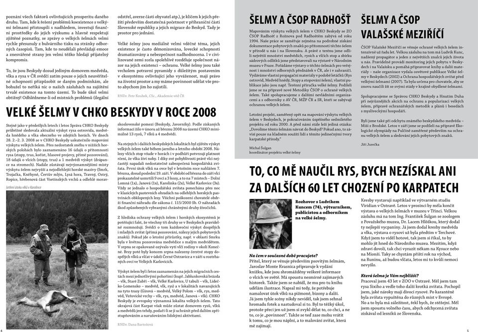 velmi rychle přesunuly z bulvárního tisku na stránky odborných časopisů. Tam, kde to neudělali převládají emoce a znesvářené strany jen velmi těžko hledají přijatelný kompromis.