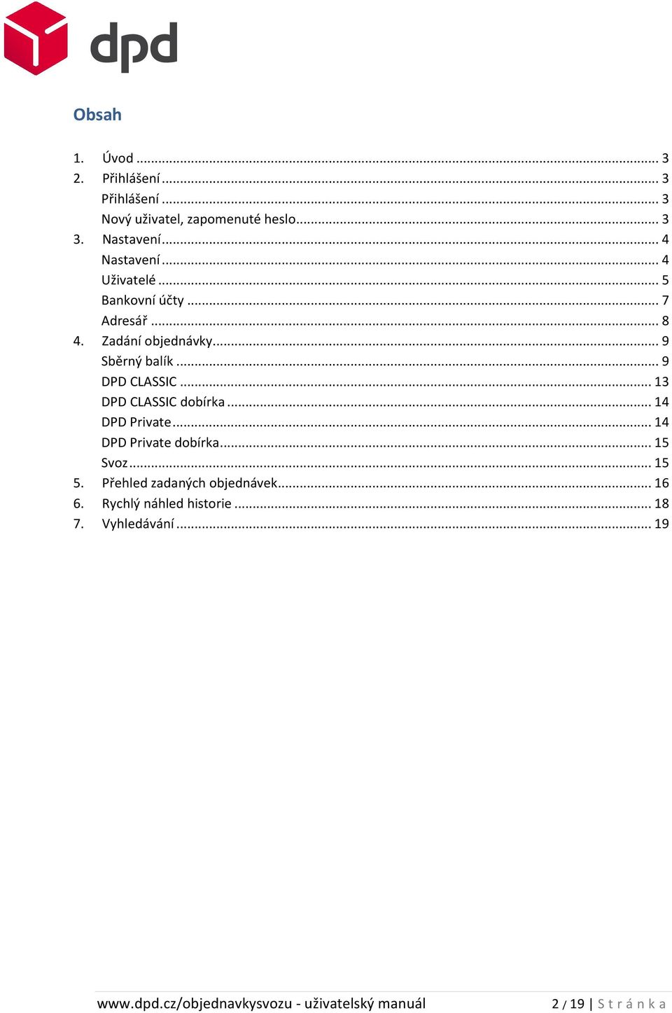 .. 9 DPD CLASSIC... 13 DPD CLASSIC dobírka... 14 DPD Private... 14 DPD Private dobírka... 15 Svoz... 15 5.