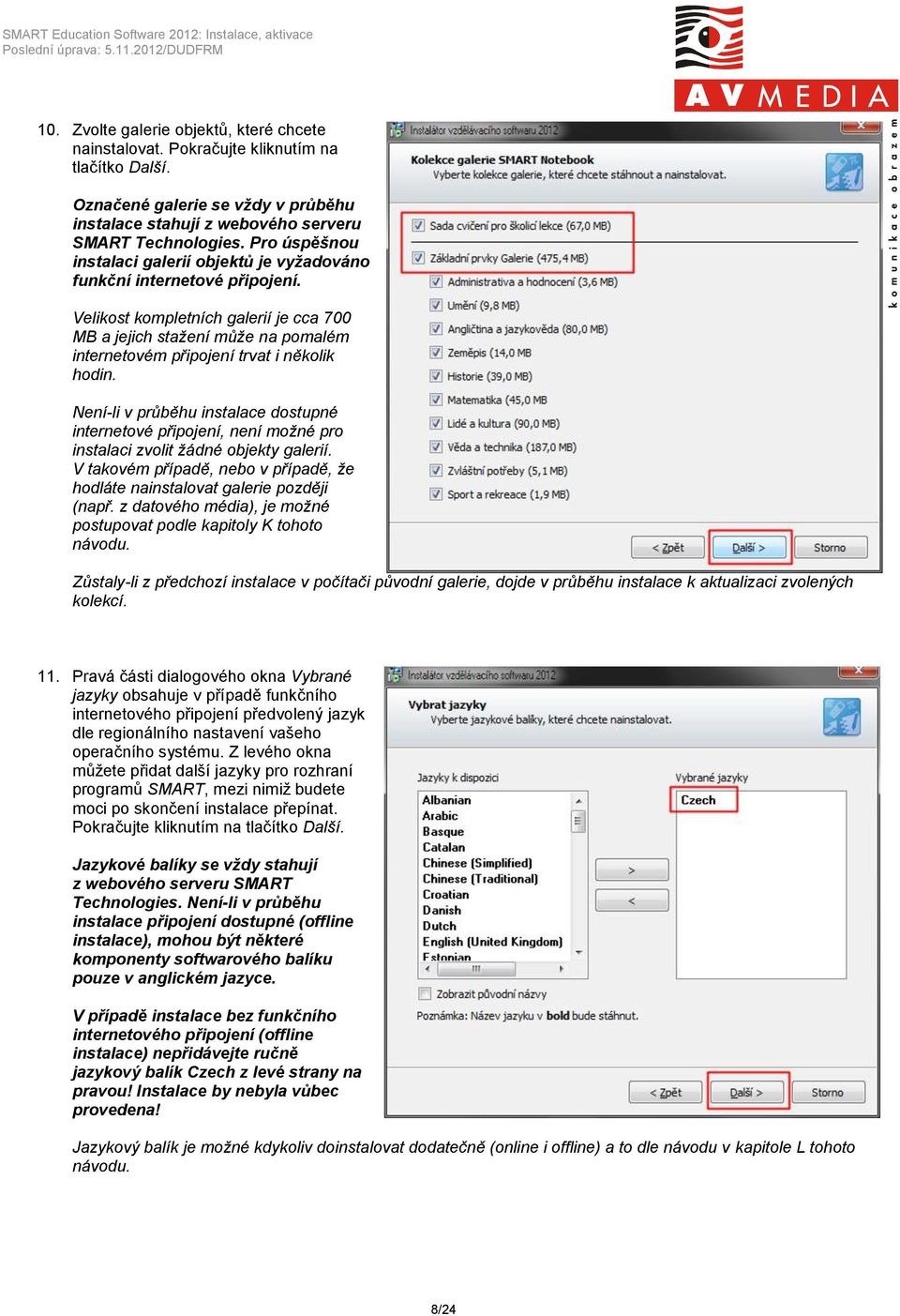 Velikost kompletních galerií je cca 700 MB a jejich stažení může na pomalém internetovém připojení trvat i několik hodin.