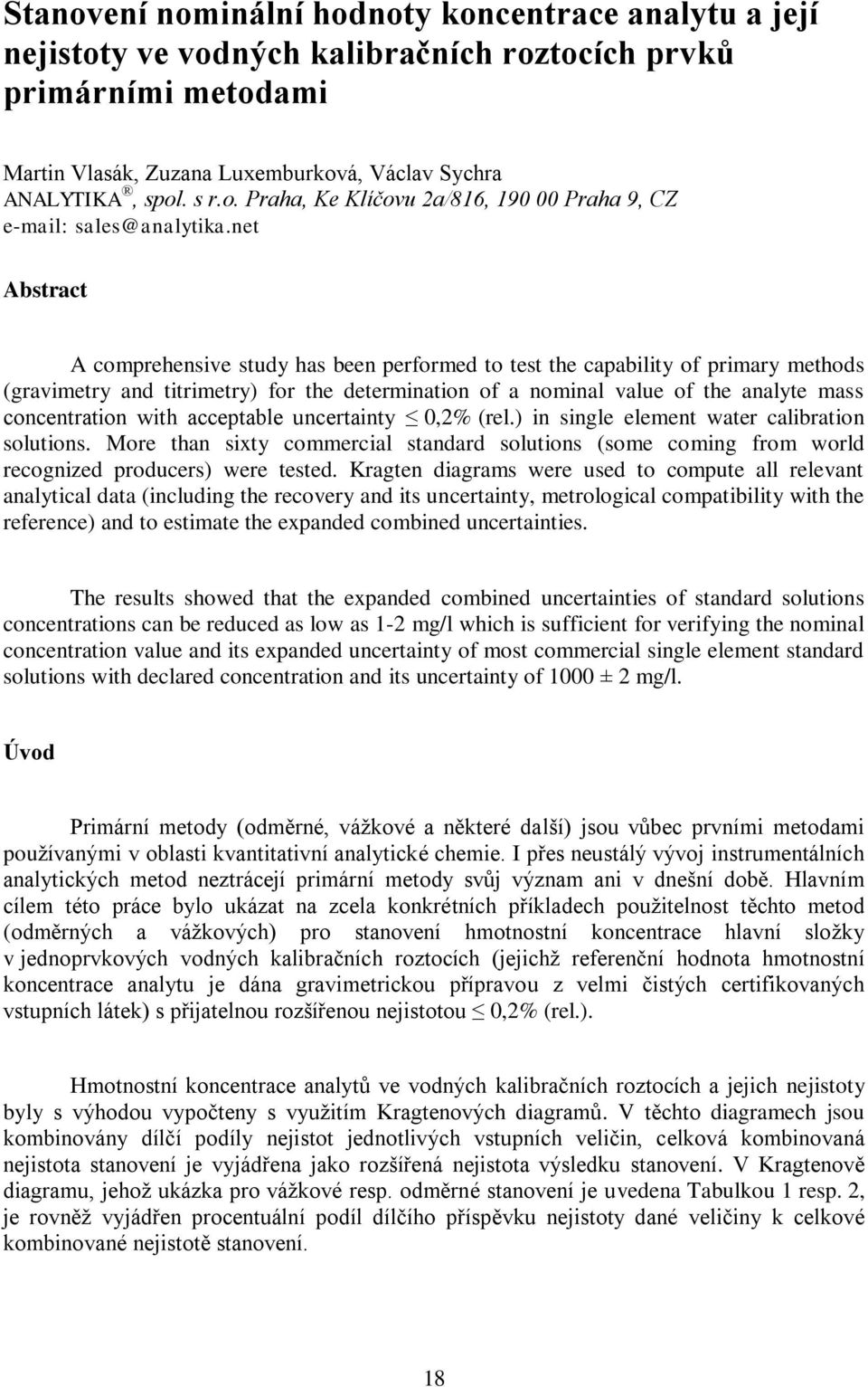 with acceptable uncertainty 0,2% (rel.) in single element water calibration solutions. More than sixty commercial standard solutions (some coming from world recognized producers) were tested.