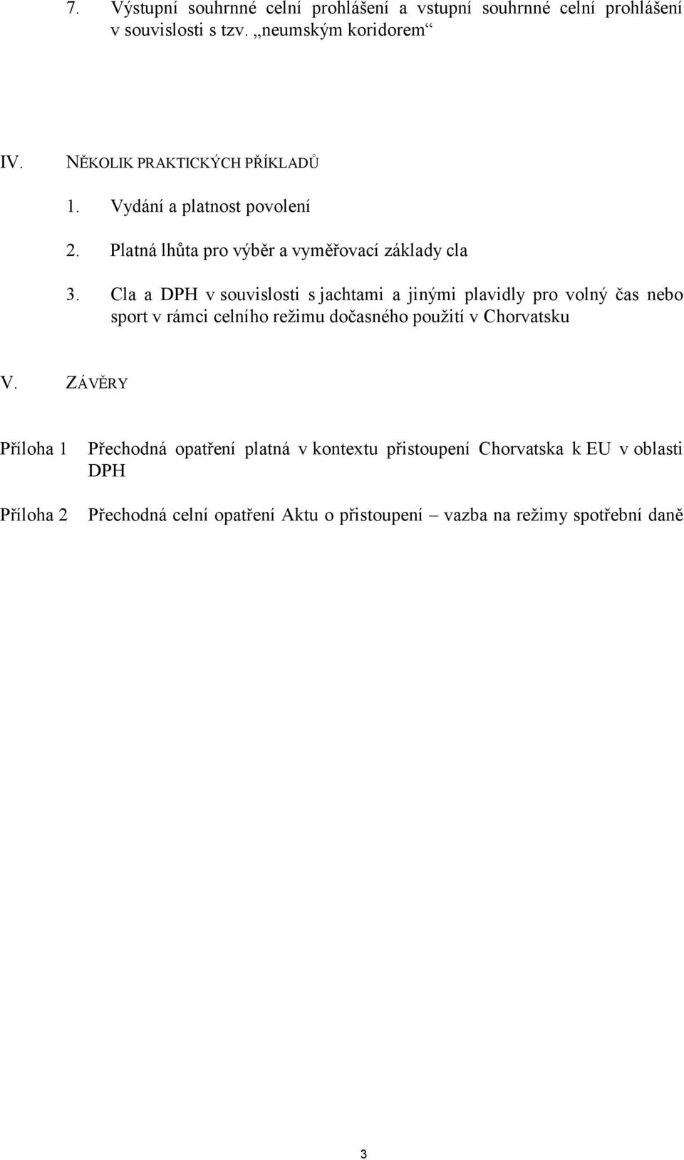 Cla a DPH v souvislosti s jachtami a jinými plavidly pro volný čas nebo sport v rámci celního režimu dočasného použití v Chorvatsku V.