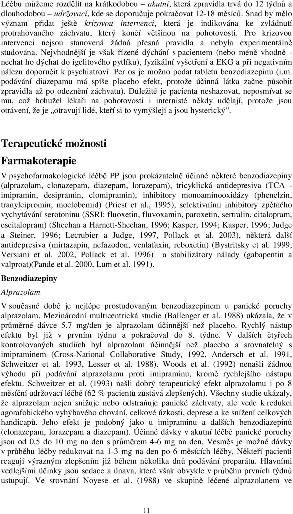 Pro krizovou intervenci nejsou stanovená žádná přesná pravidla a nebyla experimentálně studována.