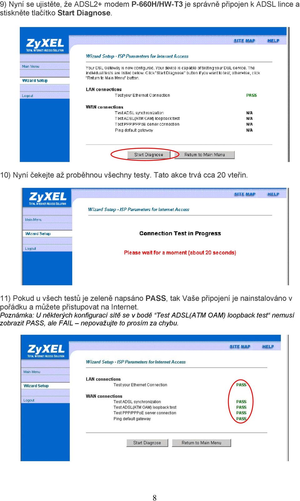 11) Pokud u všech testů je zeleně napsáno PASS, tak Vaše připojení je nainstalováno v pořádku a můžete přistupovat na