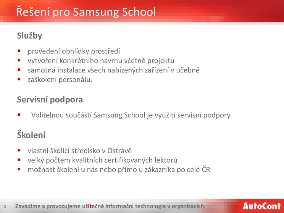Servisní podpora Volitelnou součástí Samsung School je využití servisní podpory Školení vlastní