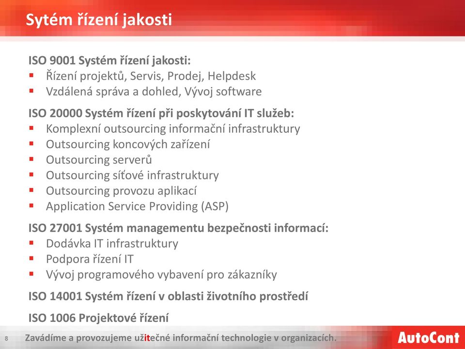 síťové infrastruktury Outsourcing provozu aplikací Application Service Providing (ASP) ISO 27001 Systém managementu bezpečnosti informací: Dodávka IT