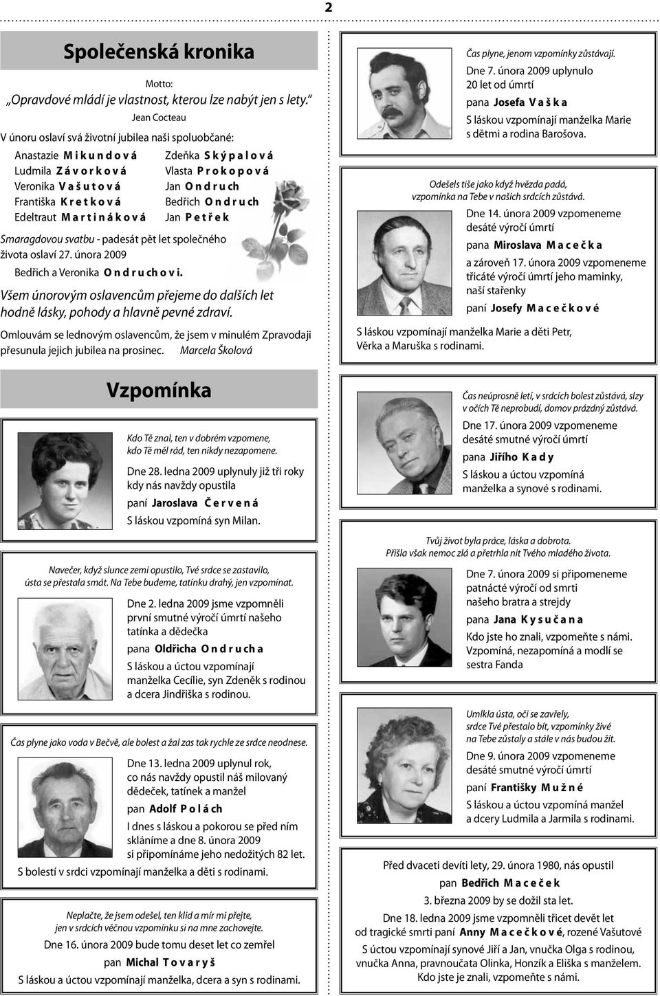 O n d r u ch Františka K r e t k o v á Bedřich O n d r u ch Edeltraut M a r t i n á k o v á Jan P e t ř e k Smaragdovou svatbu - padesát pět let společného života oslaví 27.