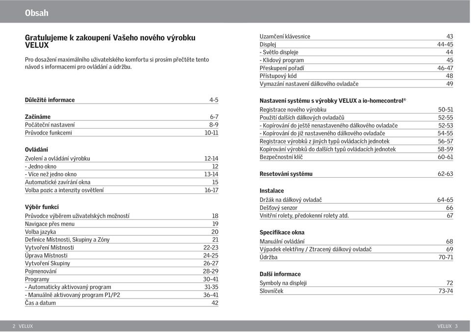 intenzity osvětlení 6-7 Výběr funkcí Průvodce výběrem uživatelských možností 8 Navigace přes menu 9 Volba jazyka 0 Definice Místnosti, Skupiny a Zóny Vytvoření Místnosti - Úprava Místnosti -5