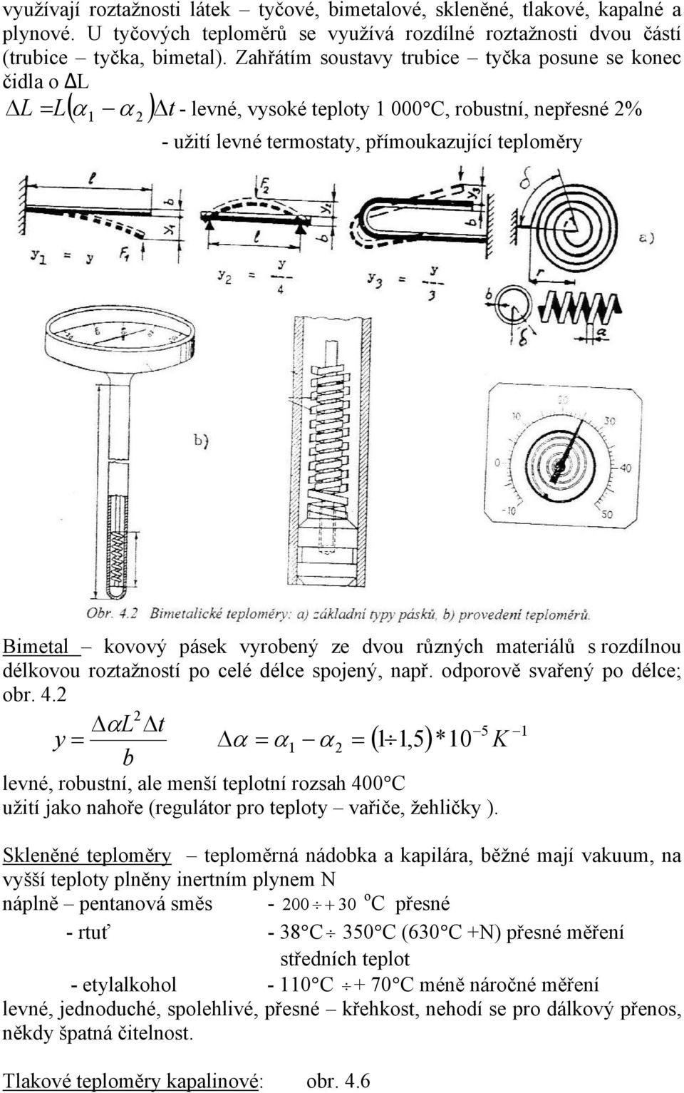 pásek vyrobený ze dvou různých materiálů s rozdílnou délkovou roztažností po celé délce spojený, např. odporově svařený po délce; obr. 4.