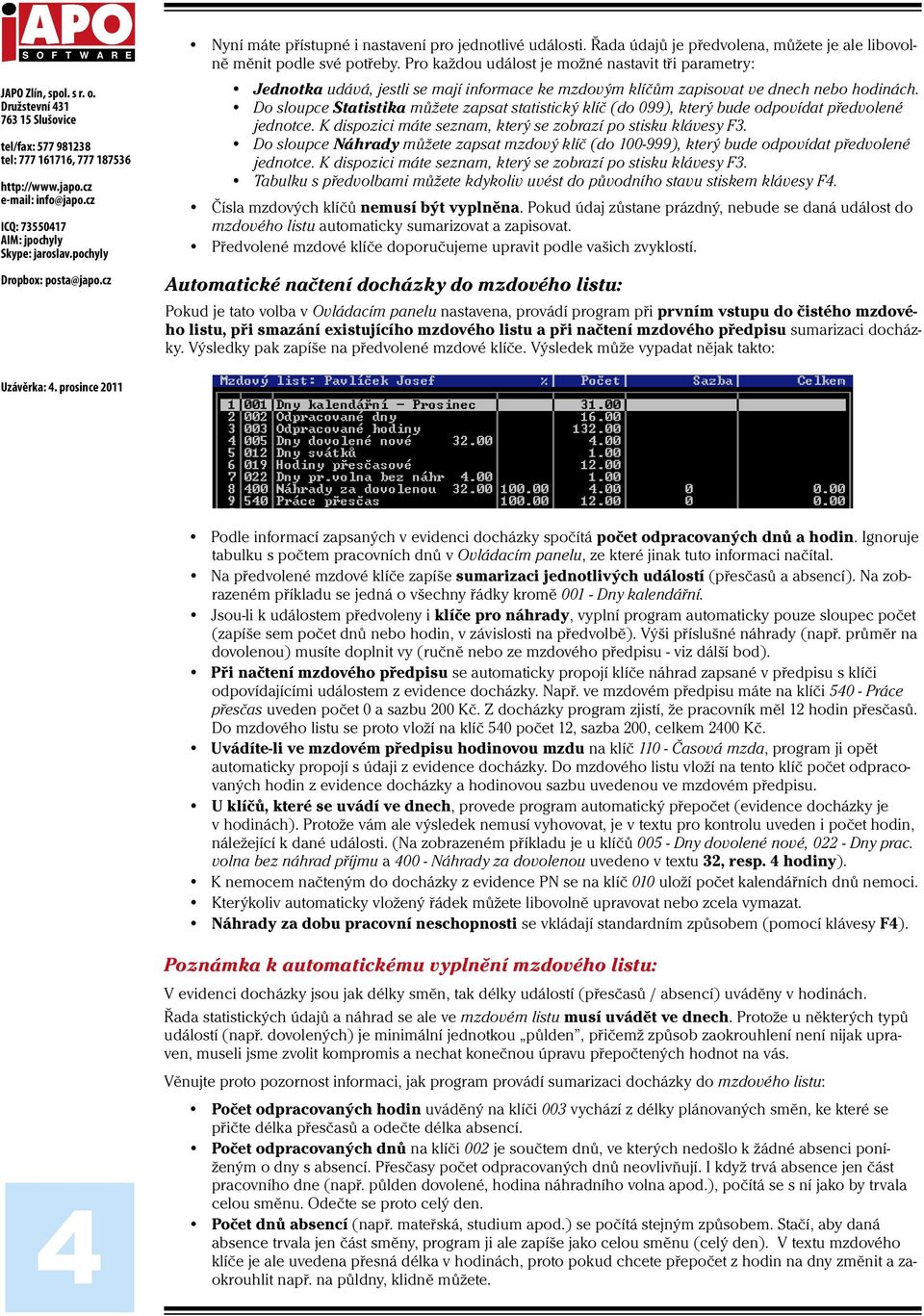Do sloupce Statistika můžete zapsat statistický klíč (do 099), který bude odpovídat předvolené jednotce. K dispozici máte seznam, který se zobrazí po stisku klávesy F3.