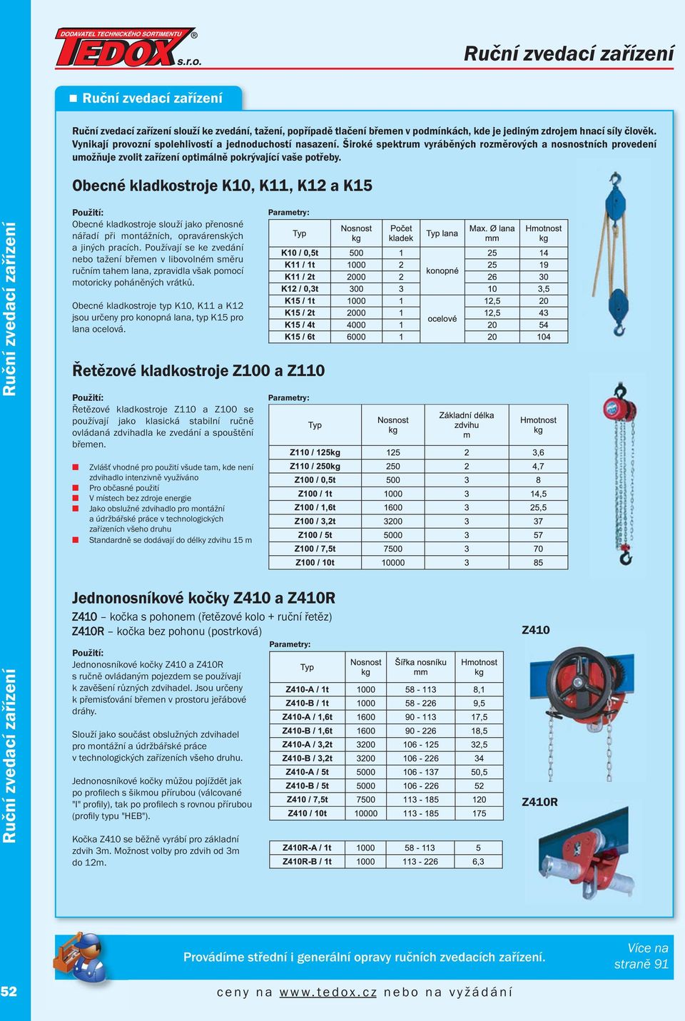 Obecé kladkostroje K10, K11, K12 a K15 Obecé kladkostroje slouží jako přeosé ářadí při motážích, opraváreských a jiých pracích.