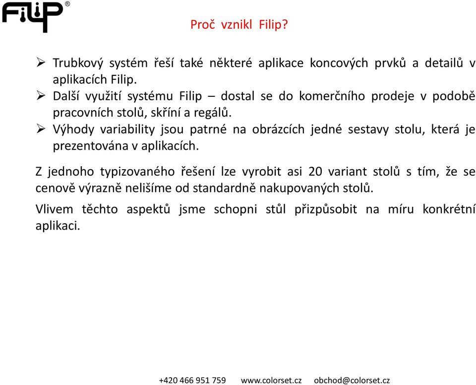 Výhody variability jsou patrné na obrázcích jedné sestavy stolu, která je prezentována v aplikacích.