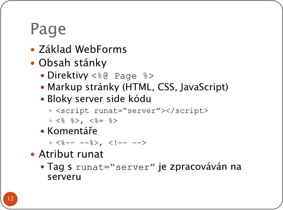 runat= server ></script> <% %>, <%= %> Komentáře <%-- --%>, <!